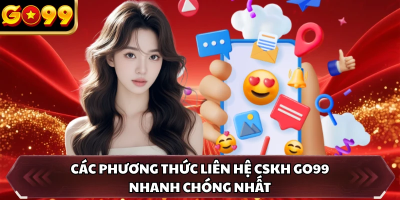 CSKH GO99 2 Các phương thức liên hệ CSKH GO99 nhanh chóng nhất