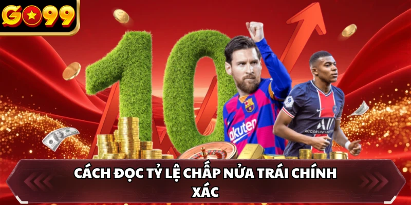 Kèo Châu Á GO99 - Thể Loại Cược Mới Mẻ Cho Thành Viên 2 Cách đọc tỷ lệ chấp nửa trái chính xác