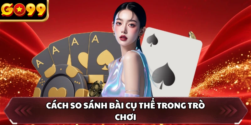 Mậu Binh GO99 - Tựa Game Giải Trí Trực Tuyến Đẳng Cấp 2 Cách so sánh bài cụ thể trong trò chơi