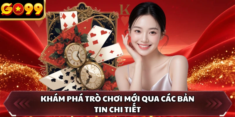 Khám phá trò chơi mới qua các bản tin chi tiết
