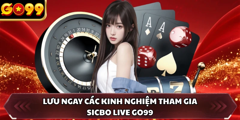 Sicbo Live GO99 - Trải Nghiệm Xúc Xắc Trực Tuyến Hot Nhất 5 Lưu ngay các kinh nghiệm tham gia sicbo live GO99