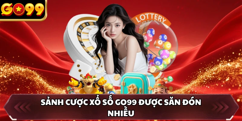 Xổ Số GO99 1 Sảnh cược xổ số GO99 được săn đón nhiều