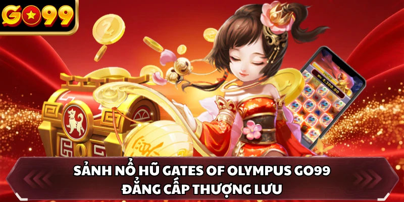 Gates Of Olympus GO99 - Phá Đảo Cung Điện Zeus Săn Quà Lớn 1 Sảnh nổ hũ Gates of Olympus GO99 đẳng cấp thượng lưu