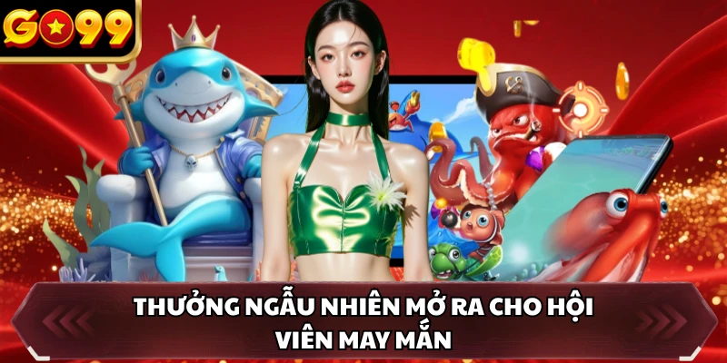 Bắn Cá Hải Tặc GO99 - Game Online Săn Thưởng Xu Siêu Cuốn 4 Thưởng ngẫu nhiên mở ra cho hội viên may mắn