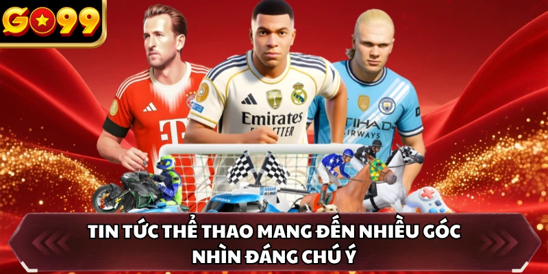 Tin tức thể thao mang đến nhiều góc nhìn đáng chú ý