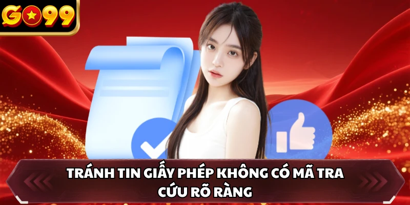 Giấy Phép Hoạt Động GO99 5 Tránh tin giấy phép không có mã tra cứu rõ ràng