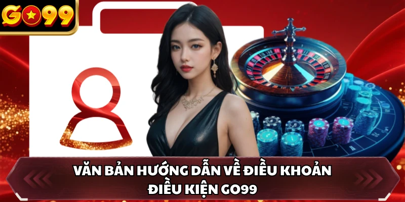 Điều Khoản Điều Kiện GO99 1 Văn bản hướng dẫn về điều khoản điều kiện GO99